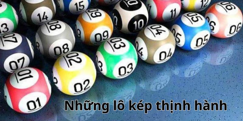 Các loại lô kép phổ biến được quan tâm hiện tại