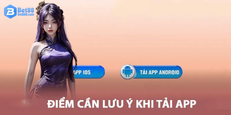 Tải App Bet88 - Ứng Dụng Thông Minh Chơi Game Cực Mượt 8 Thành viên chú ý vài điều để tải app thành công